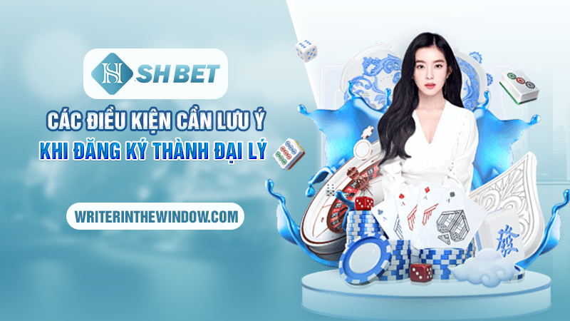 Đại Lý SHBET - Cơ Hội Kiếm Tiền Khủng Khi Hợp Tác Với Đơn Vị 4 Các điều kiện cần lưu ý khi đăng ký thành đại lý