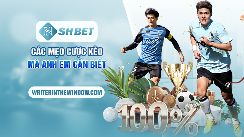 Kinh Nghiệm Cá Cược Kèo Châu Âu Tại SHBET Cho Các Tân Binh 4 Các mẹo cược kèo mà anh em cần biết