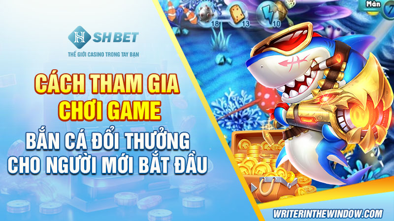 Cách Chơi Bắn Cá Hiệu Quả Nâng Cao Khả Năng Chiến Thắng 3 Cách tham gia chơi game bắn cá đổi thưởng cho người mới bắt đầu