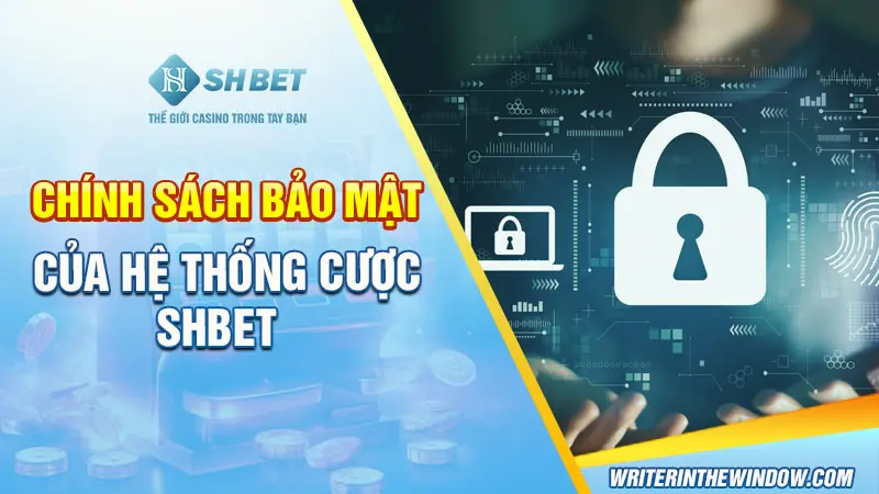 Chính Sách Bảo Mật SHBET - Bảo Vệ An Toàn Cược Thủ 3 Chính sách bảo mật của hệ thống cược tại SHBET