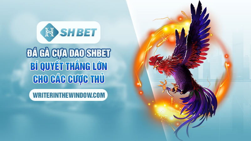 Đá Gà Cựa Dao SHBET - Bí Quyết Thắng Lớn Cho Các Cược Thủ