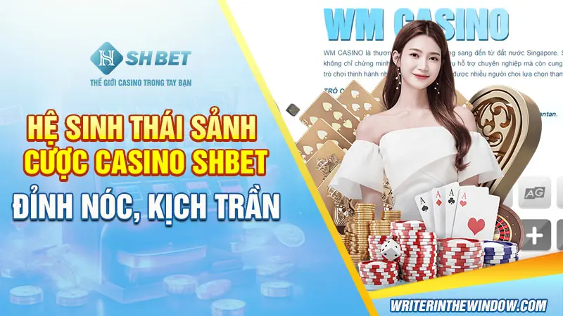 Hệ sinh thái sảnh cược casino SHBET đỉnh nóc, kịch trần