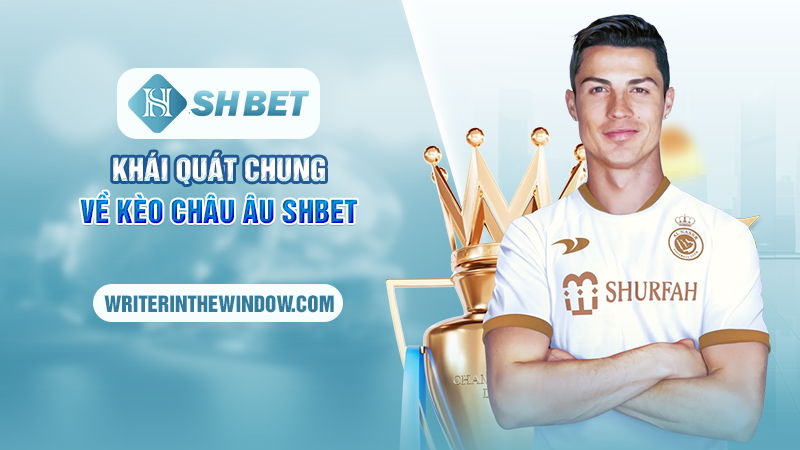 Kinh Nghiệm Cá Cược Kèo Châu Âu Tại SHBET Cho Các Tân Binh 1 Khái quát chung về kèo Châu Âu SHBET