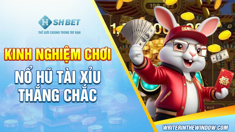 Nổ Hũ Tài Xỉu SHBET: Cơ Hội Làm Giàu Chỉ Sau Một Ván Cược 4 Kinh nghiệm chơi Nổ hũ Tài xỉu thắng chắc
