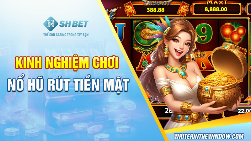 Kinh Nghiệm Chơi Game Nổ Hũ Rút Tiền Mặt SHBET Dễ Thắng 4 Kinh nghiệm chơi nổ hũ rút tiền mặt