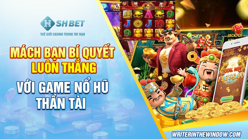 Review Game Nổ Hũ Thần Tài Và Những Bí Ẩn Chưa Được Tiết Lộ 4 Mách bạn bí quyết luôn thắng với game Nổ Hũ Thần Tài