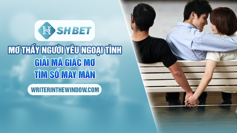 Mơ Thấy Người Yêu Ngoại Tình - Giải Mã Giấc Mơ Tìm Số May Mắn 1 Mơ Thấy Người Yêu Ngoại Tình - Giải Mã Giấc Mơ Tìm Số May Mắn