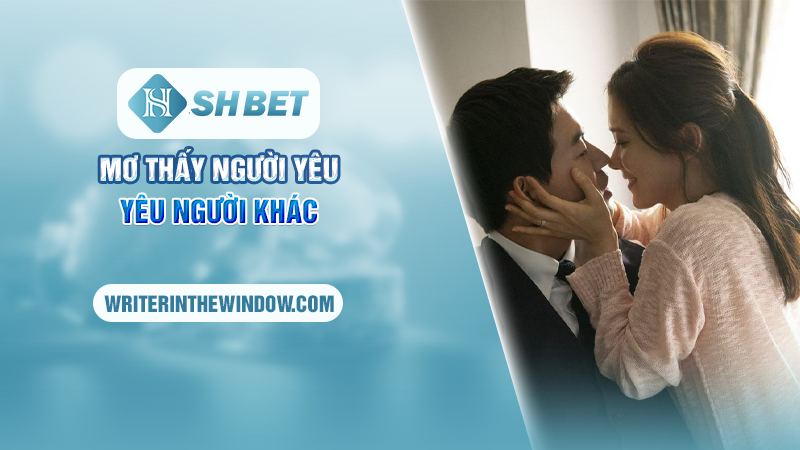Mơ Thấy Người Yêu Ngoại Tình - Giải Mã Giấc Mơ Tìm Số May Mắn 2 Mơ thấy người yêu yêu người khác