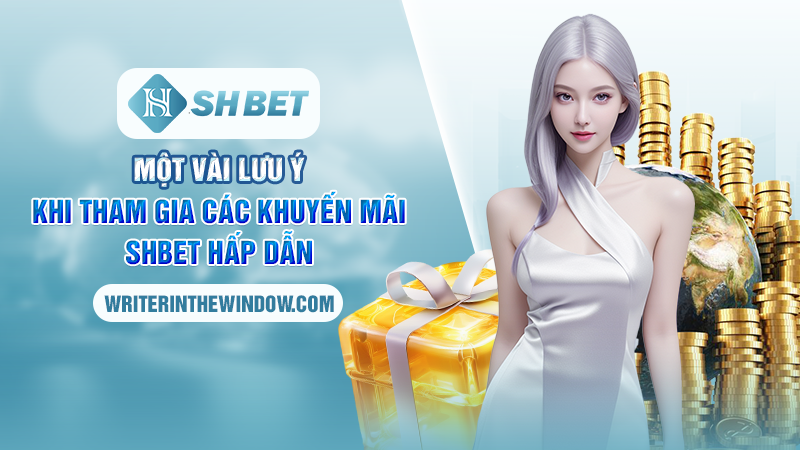 Tổng Hợp Những Chương Trình Khuyến Mãi SHBET “Hot Bỏng Tay” 4 Một vài lưu ý khi tham gia các khuyến mãi SHBET hấp dẫn