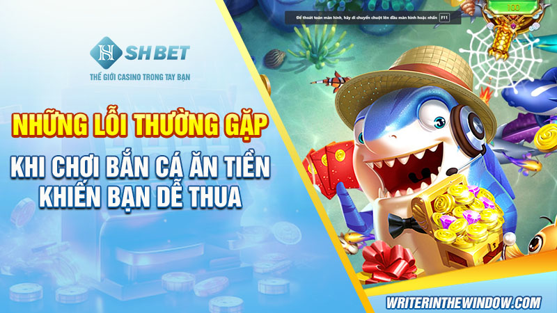 Cách Chơi Bắn Cá Hiệu Quả Nâng Cao Khả Năng Chiến Thắng 4 Những lỗi thường gặp khi chơi bắn cá ăn tiền khiến bạn dễ thua
