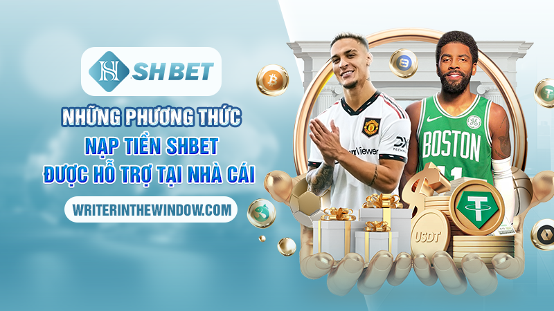 Các Bước Nạp Tiền SHBET Nhanh Chóng Và Đơn Giản 1 Những phương thức nạp tiền SHBET được hỗ trợ tại nhà cái