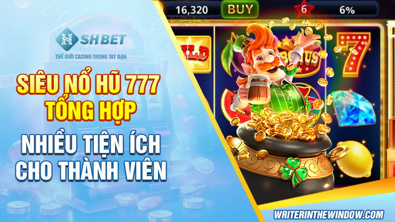 Siêu Nổ Hũ 777 - Game Chất Lượng Săn Thưởng Lớn Cực Vui 4 Siêu Nổ Hũ 777 tổng hợp nhiều tiện ích cho thành viên