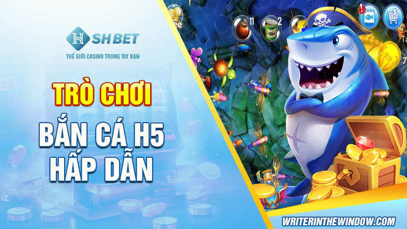 Bắn Cá H5: Game Bắn Cá Đổi Thưởng Uy Tín Tại Việt Nam 2 Trò chơi bắn cá H5 hấp dẫn