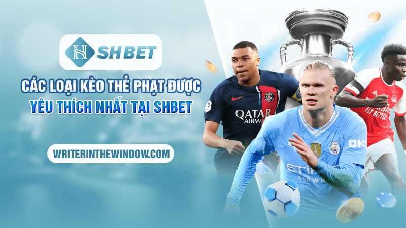 Kèo Thẻ Phạt - Mẹo Chốt Kèo Tỷ Lệ Thắng Cao Tại SHBET 2 Các loại kèo thẻ phạt được yêu thích nhất tại SHBET