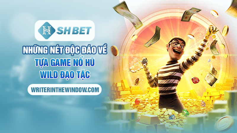 Wild Đạo Tặc - Giải Mã Cuộc Phiêu Lưu Săn Jackpot Tại SHBET 1 Những nét độc đáo về tựa game nổ hũ - Wild đạo tặc