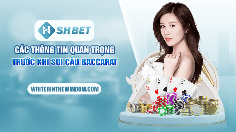 Soi Cầu Baccarat Tại SHBET – Chiến Thuật Kinh Điển Từ Cao Thủ 2 Các thông tin quan trọng trước khi soi cầu baccarat